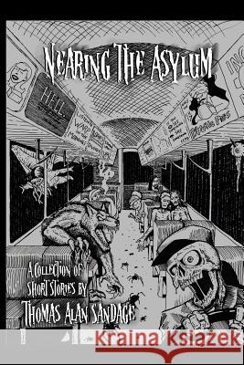 Nearing the Asylum: A Collection of Short Stories Thomas Alan Sandage 9781542532662 Createspace Independent Publishing Platform - książka