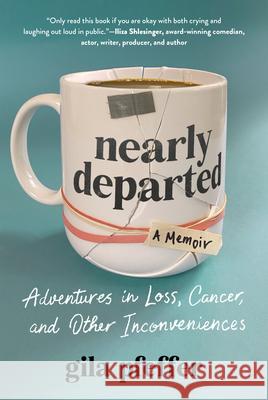 Nearly Departed: Adventures in Loss, Cancer, and Other Inconveniences Gila Pfeffer 9781891011627 Experiment - książka