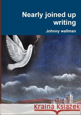 Nearly joined up writing Johnny wallman 9780244161637 Lulu.com - książka