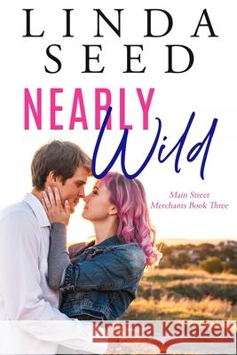 Nearly Wild: Main Street Merchants, Book 3 Linda Seed 9781533559678 Createspace Independent Publishing Platform - książka