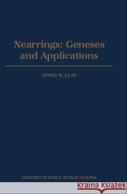 Nearrings: Geneses and Applications James R. Clay 9780198533986 Oxford University Press, USA - książka