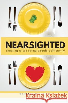 Nearsighted Choosing to See Eating Disorders Differently Karen Smith 9781087965734 Karen Kay Smith - książka
