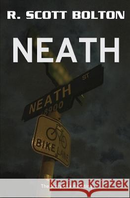 Neath: The Story of a Haunting R Scott Bolton   9780999796214 R. Scott Bolton - książka