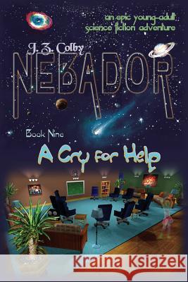 NEBADOR Book Nine: A Cry for Help: (Global Edition) Colby, J. Z. 9781936253821 Nebador Archives - książka