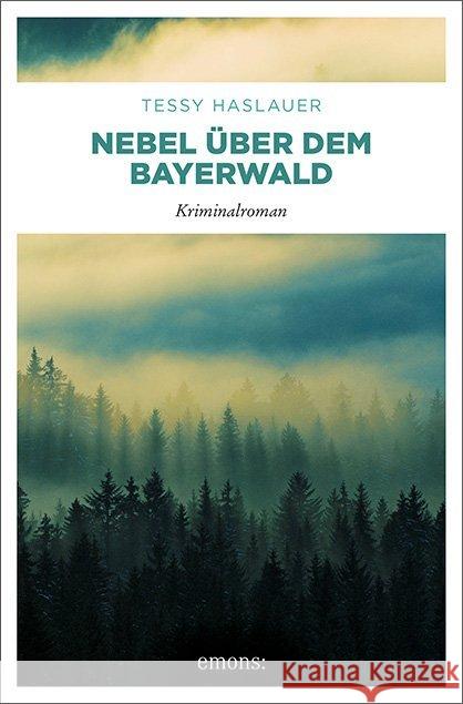 Nebel über dem Bayerwald : Kriminalroman Haslauer, Tessy 9783954513758 Emons - książka