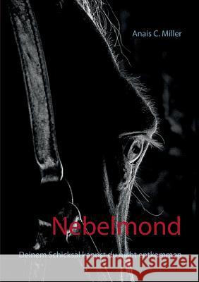 Nebelmond: Deinem Schicksal kannst du nicht entkommen Anais C Miller 9783743190658 Books on Demand - książka