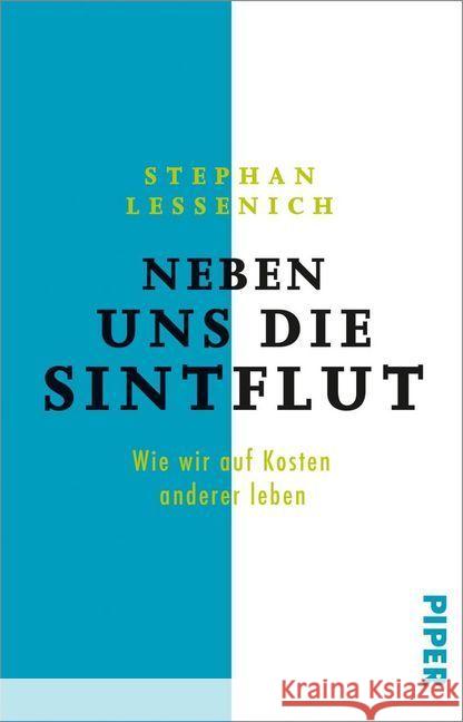 Neben uns die Sintflut : Wie wir auf Kosten anderer leben Lessenich, Stephan 9783492312691 Piper - książka