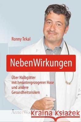 Nebenwirkungen: Über Halbgötter Mit Heruntergezogener Hose Und Andere Gesundheitsrisiken Tekal, Ronny 9783662572788 Springer, Berlin - książka