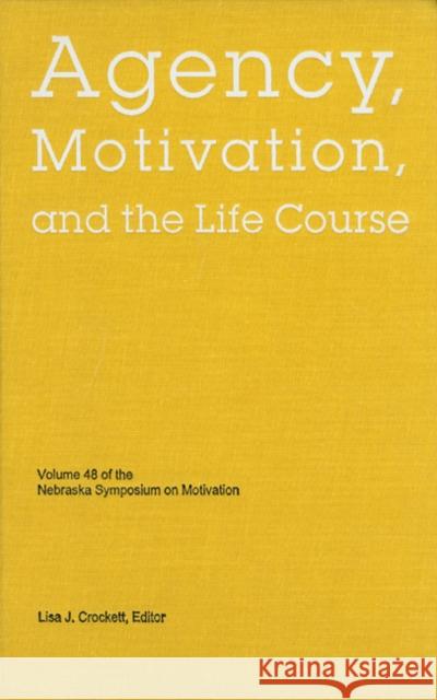 Nebraska Symposium on Motivation, 2001, Volume 48: Agency, Motivation, and the Life Course Lisa J. Crockett 9780803215191 University of Nebraska Press - książka