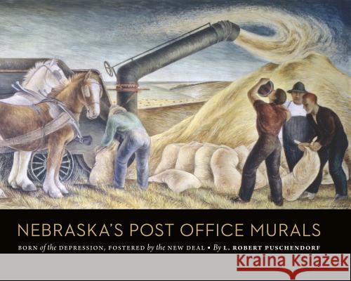 Nebraska's Post Office Murals: Born of the Depression, Fostered by the New Deal L. Robert Puschendorf 9780933307339 History Nebraska - książka