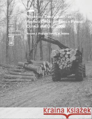 Nebraska's Timber Industry-An Assessment of Timber Product Output and Use, 2006 United States Department of Agriculture 9781511475686 Createspace - książka