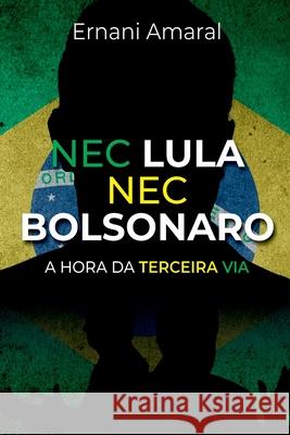 Nec Lula Nec Bolsonaro Amaral Ernani 9788547104948 Clube de Autores - książka