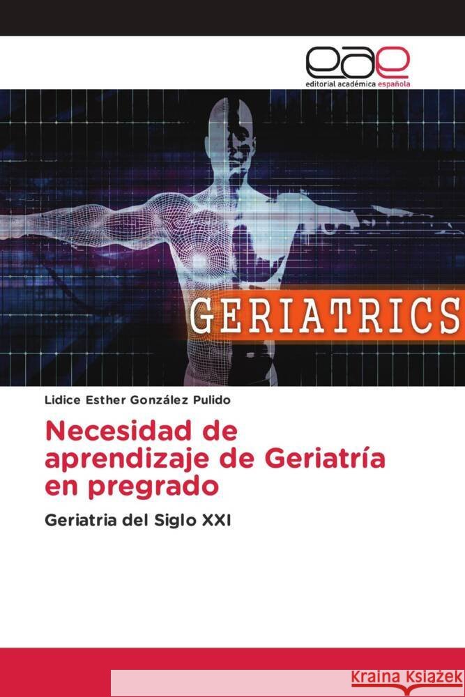 Necesidad de aprendizaje de Geriatría en pregrado González Pulido, Lidice Esther 9783639477337 Editorial Académica Española - książka