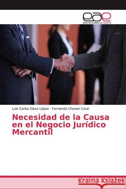 Necesidad de la Causa en el Negocio Jurídico Mercantil Daza López, Luis Carlos; Chavez Coral, Fernando 9786139432950 Editorial Académica Española - książka