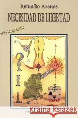 NECESIDAD DE LIBERTAD. Grito luego existo Reinaldo Arenas 9780897299558 Ediciones Universal - książka