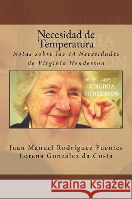 Necesidad de Temperatura: Notas sobre las 14 Necesidades de Virginia Henderson Gonzalez Da Costa, Lorena 9781975891923 Createspace Independent Publishing Platform - książka