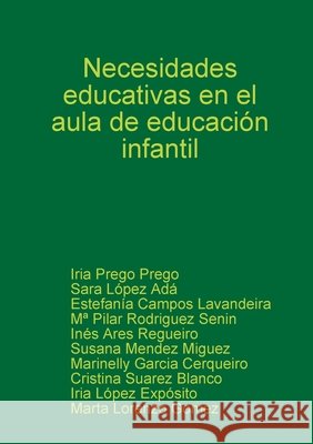 Necesidades Educativas En El Aula De Educacion Infantil Iria Prego Prego, Sara Lopez Ada, Estefania Campos Lavandeira, MA  Pilar Rodriguez Senin, Ines Ares Regueiro, Susana Men 9781409254034 Lulu.com - książka