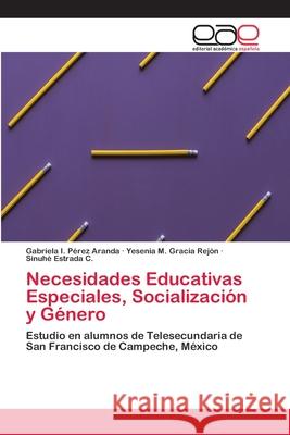 Necesidades Educativas Especiales, Socialización y Género Pérez Aranda, Gabriela I. 9786202117005 Editorial Académica Española - książka