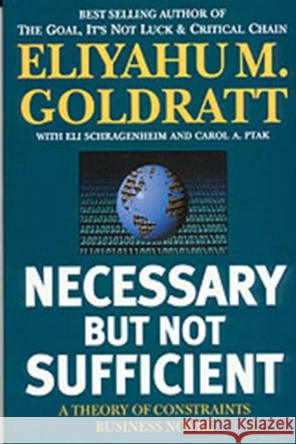 Necessary But Not Sufficient: A Theory of Constraints Business Novel Goldratt, Eliyahu M. 9780566084508 GOWER PUBLISHING LTD - książka