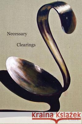 Necessary Clearings Jennifer Clark 9780985315146 Shabda Press - książka