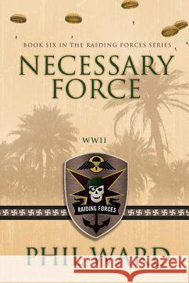 Necessary Force Phil Ward 9780986077104 Military Publishers, LLC - książka
