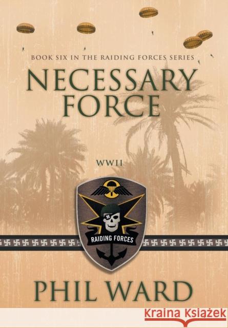 Necessary Force Phil Ward 9780986077159 Military Publishers, LLC - książka