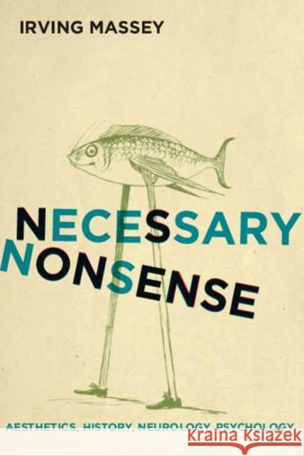 Necessary Nonsense: Aesthetics, History, Neurology, Psychology Irving Massey 9780814213797 Ohio State University Press - książka