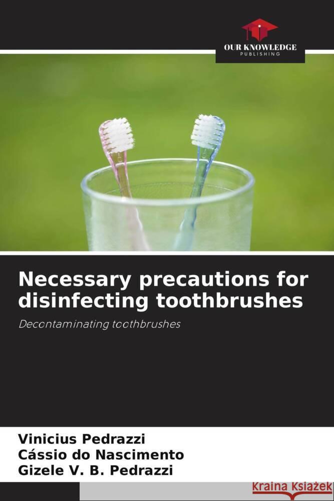 Necessary precautions for disinfecting toothbrushes Pedrazzi, Vinicius, Nascimento, Cássio do, Pedrazzi, Gizele V. B. 9786208191375 Our Knowledge Publishing - książka