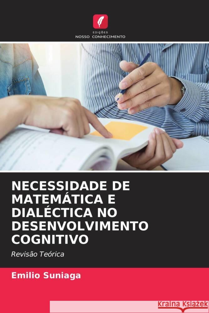 NECESSIDADE DE MATEMÁTICA E DIALÉCTICA NO DESENVOLVIMENTO COGNITIVO Suniaga, Emilio 9786205002032 Edições Nosso Conhecimento - książka