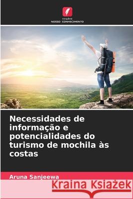 Necessidades de informa??o e potencialidades do turismo de mochila ?s costas Aruna Sanjeewa 9786207605675 Edicoes Nosso Conhecimento - książka