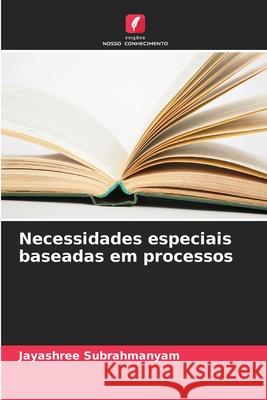 Necessidades especiais baseadas em processos Subrahmanyam, Jayashree 9786208981747 Edições Nosso Conhecimento - książka