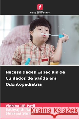 Necessidades Especiais de Cuidados de Saúde em Odontopediatria Patil, Vidhina UB, Naik N, Sathyajith, Shrma, Shivangi 9786209790201 Edições Nosso Conhecimento - książka