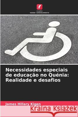 Necessidades especiais de educa??o no Qu?nia: Realidade e desafios James Hillary Kigen 9786207899029 Edicoes Nosso Conhecimento - książka