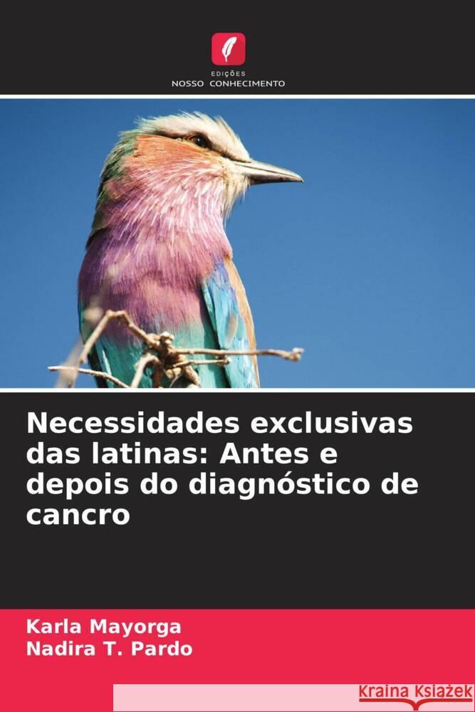 Necessidades exclusivas das latinas: Antes e depois do diagnóstico de cancro Mayorga, Karla, Pardo, Nadira T. 9786203634600 Edições Nosso Conhecimento - książka