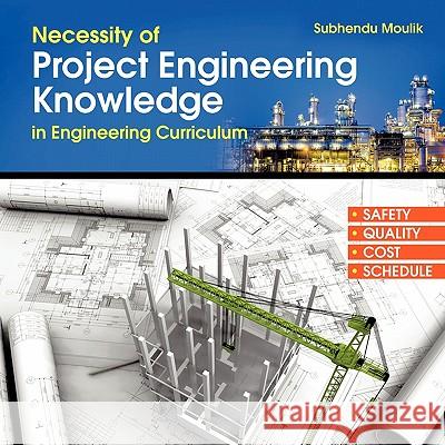 Necessity of Project Engineering Knowledge in Engineering Curriculum: Project Engineering Subhendu Moulik 9781456779276 AuthorHouse - książka