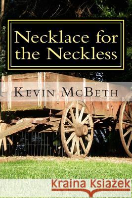 Necklace for the Neckless: a tale of human nature McBeth, Kevin 9781515102014 Createspace - książka