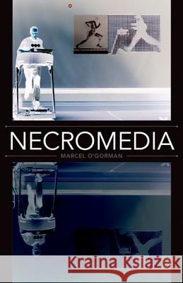 Necromedia Marcel O'Gorman 9780816695706 University of Minnesota Press - książka