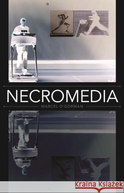 Necromedia: Volume 33 O'Gorman, Marcel 9780816695713 University of Minnesota Press - książka