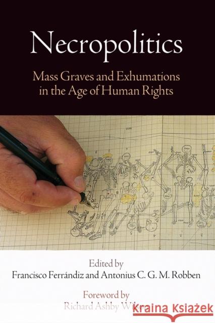 Necropolitics: Mass Graves and Exhumations in the Age of Human Rights Francisco Ferrandiz Antonius C. G. M. Robben Richard Ashby Wilson 9780812223972 University of Pennsylvania Press - książka