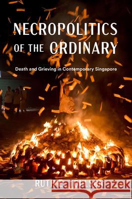Necropolitics of the Ordinary: Death and Grieving in Contemporary Singapore Ruth E. Toulson 9780295753324 University of Washington Press - książka