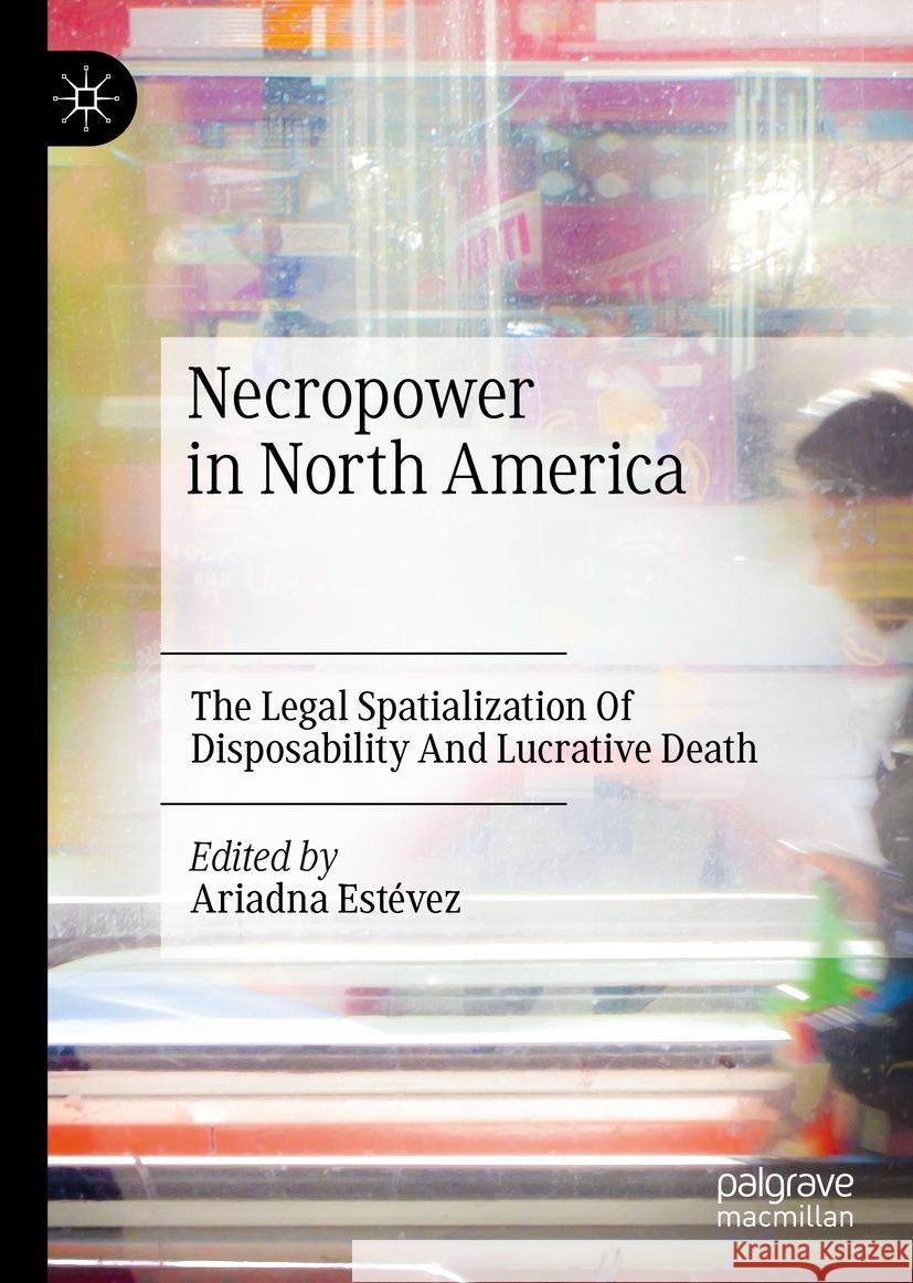 Necropower in North America: The Legal Spatialization of Disposability and Lucrative Death Est 9783030736583 Palgrave MacMillan - książka