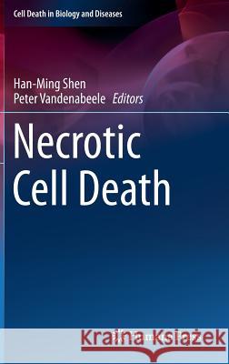 Necrotic Cell Death Han-Ming Shen Peter Vandenabeele 9781461482192 Springer - książka
