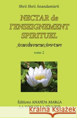 Nectar de l'Enseignement spirituel tome 2 Shrii Shrii Anandamurti Prabhat Ranjan Sarkar Jyotsna Caujolle 9782907234030 Editions Ananda Marga - książka