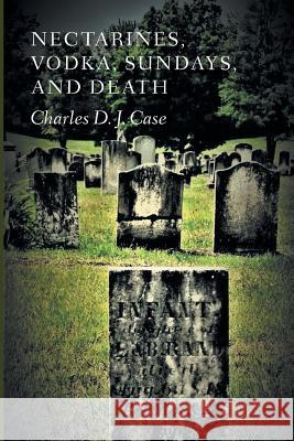 Nectarines, Vodka, Sundays, and Death Charles David James Case 9781635345933 Finishing Line Press - książka