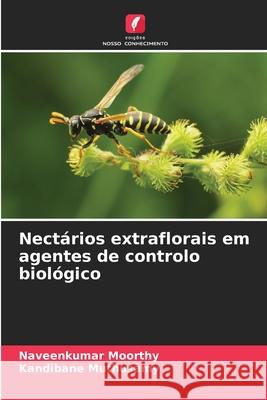 Nect?rios extraflorais em agentes de controlo biol?gico Naveenkumar Moorthy Kandibane Muthusamy 9786207780976 Edicoes Nosso Conhecimento - książka