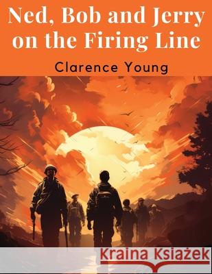 Ned, Bob and Jerry on the Firing Line Clarence Young 9781836573319 Magic Publisher - książka