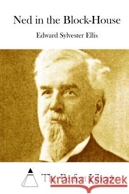 Ned in the Block-House Edward Sylvester Ellis The Perfect Library 9781511898508 Createspace - książka