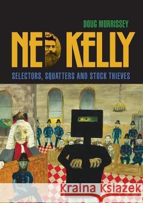 Ned Kelly: Selectors, Squatters and Stock Thieves Doug Morrissey 9781925826036 Connor Court Publishing Pty Ltd - książka