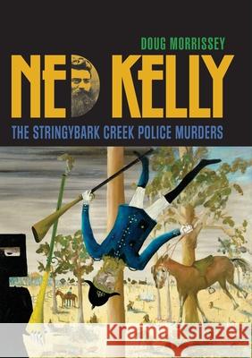 Ned Kelly: The Stringybark Creek Police Murders Doug Morrissey 9781922449153 Connor Court Publishing Pty Ltd - książka