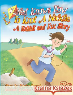 Ned Knows How To Knot A NeckTie: A Rabbit and Fox Story Durant, Sybrina 9781719416924 Createspace Independent Publishing Platform - książka